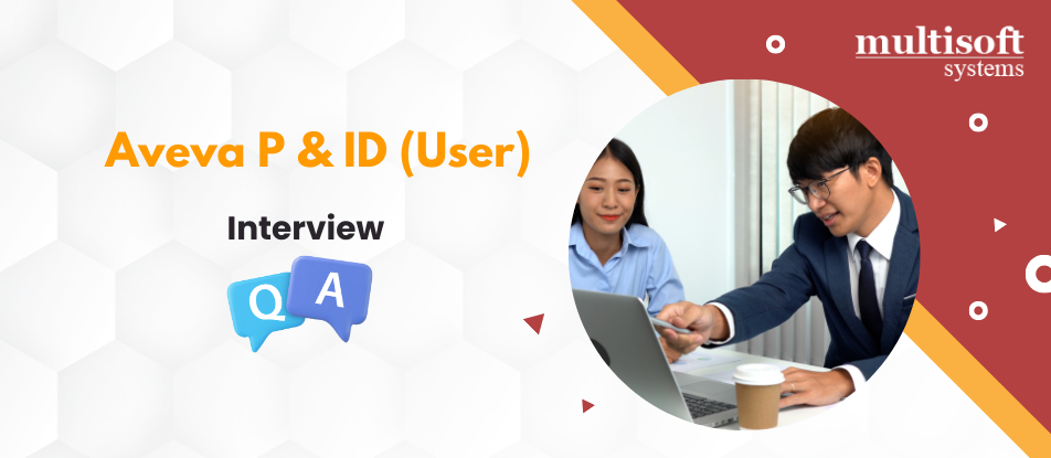 Top 30 AVEVA P&ID User Interview Questions Answers 2025