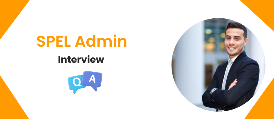 Top 30 SPEL Admin Interview Questions Answers 2025